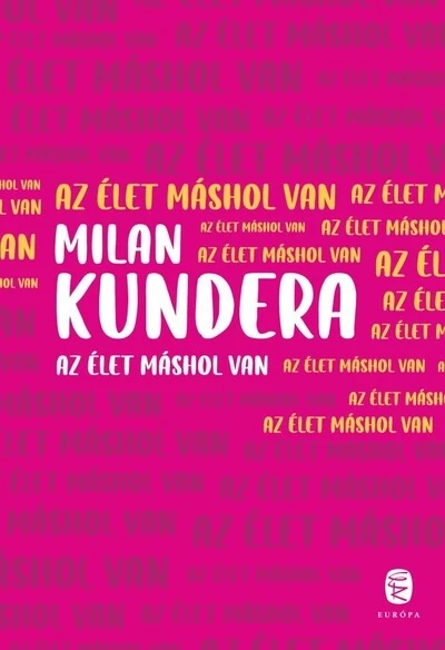 Az élet máshol van (új kiadás) Milan Kundera