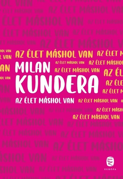 Az élet máshol van (új kiadás) Milan Kundera