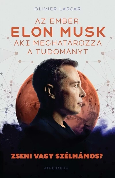 Elon Musk: Az ember, aki meghatározza a tudományt - Zseni vagy szélhámos? Olivier Lascar