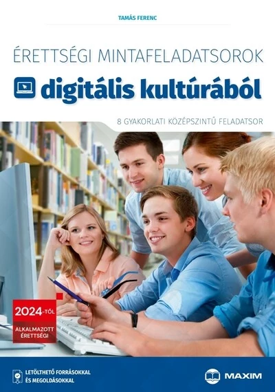 Érettségi mintafeladatsorok digitális kultúrából (8 gyakorlati középszintű feladatsor) - 2024-től érvényes Tamás Ferenc