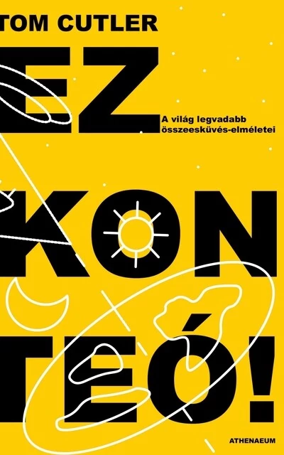 Ez konteó! - A világ legvadabb összeesküvés-elméletei Tom Cutler