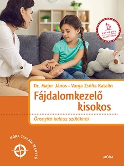 Fájdalomkezelő kisokos - Önsegítő kalauz szülőknek - Móra családi iránytű Dr. Major János, Varga Zsófia Katalin