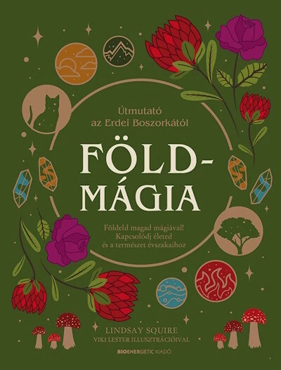 Földmágia - Földeld magad mágiával! Kapcsolódj életed és a természet évszakaihoz. Lindsay Squire