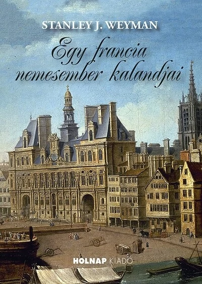Egy francia nemesember kalandjai Stanley J. Weyman