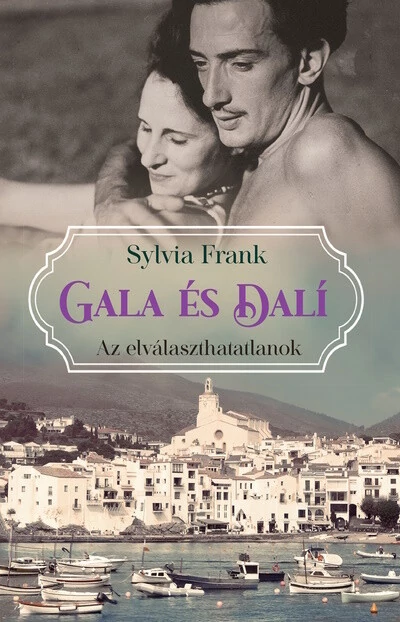 Gala és Dalí - Az elválaszthatatlanok  Sylvia Frank