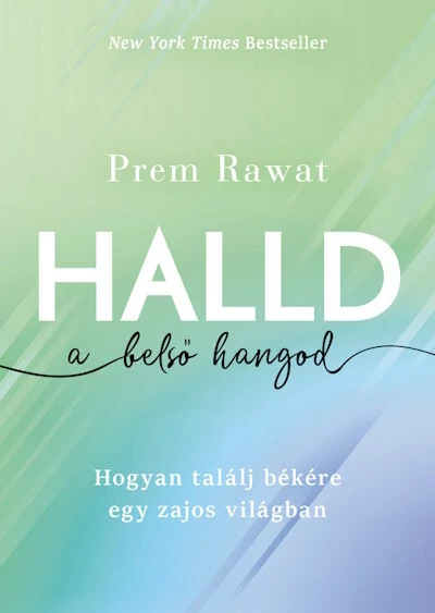 Halld a belső hangod - Hogyan találj békére egy zajos világban Prem Rawat