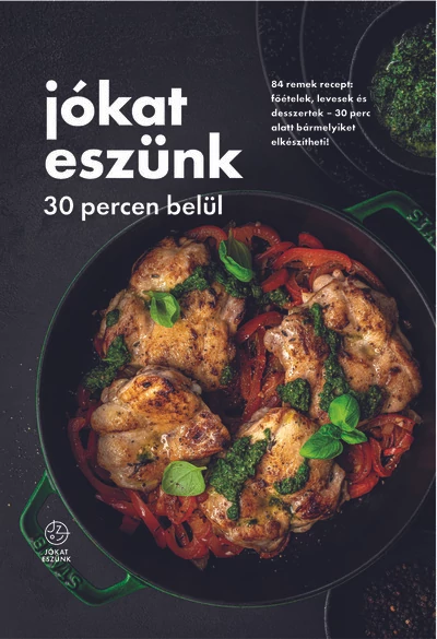 Jókat eszünk 30 percen belül - 84 remek recept: főételek, levesek és desszertek – 30 perc alatt bármelyiket elkészítheti! - Jókat eszünk  A jókat eszünk csapata