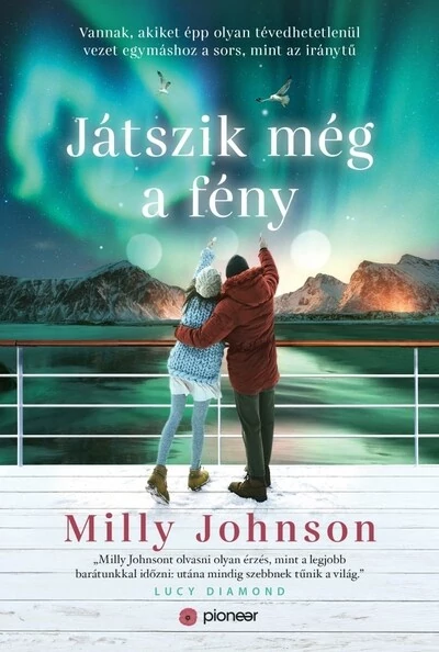 Játszik még a fény - Vannak, akiket épp olyan tévedhetetlenül vezet egymáshoz a sors, mint az iránytű Milly Johnson