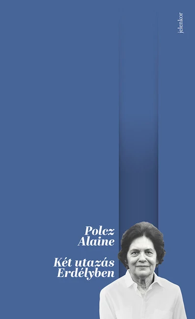 Két utazás Erdélyben - Úti jegyzetek, 1989 (új kiadás) Polcz Alaine