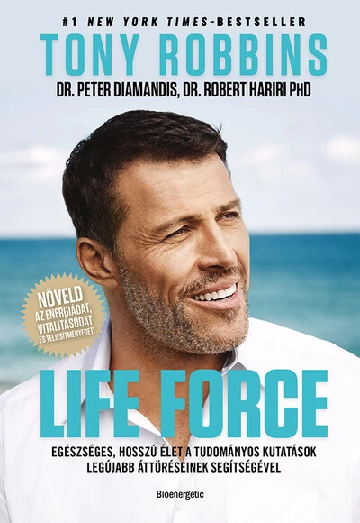 Life force - Egészséges, hosszú élet a tudományos kutatások legújabb áttöréseinek segítségével. Anthony Robbins, Peter Diamandis M.D., Robert Hariri M.D. Ph.D.