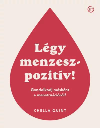 Légy menzeszpozitív! - Gondolkodj másként a menstruációról! Chella Quint