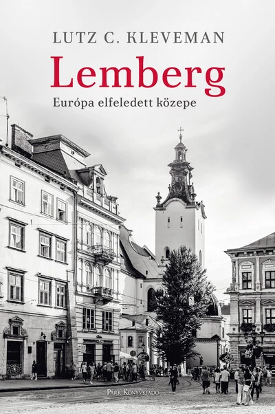 Lemberg - Európa elfeledett közepe Lutz C. Kleveman
