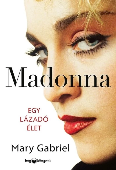 Madonna - Egy lázadó élet Mary Gabriel
