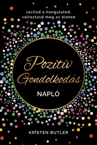 Pozitív gondolkodás napló - Javítsd a hangulatod, változtasd meg az életed Kristen Butler