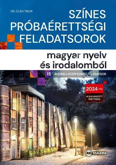 Színes próbaérettségi feladatsorok magyar nyelv és irodalomból (15 írásbeli középszintű feladatsor) - 2024-től érvényes Dr. Oláh Tibor