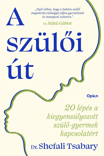 A szülői út - 20 lépés a kiegyensúlyozott szülő-gyermek kapcsolatért Dr. Shefali Tsabary