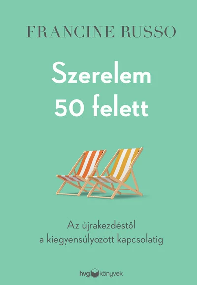 Szerelem 50 felett - Az újrakezdéstől a kiegyensúlyozott kapcsolatig Francine Russo