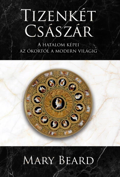 Tizenkét császár - A hatalom képei az ókortól a modern világig Mary Beard