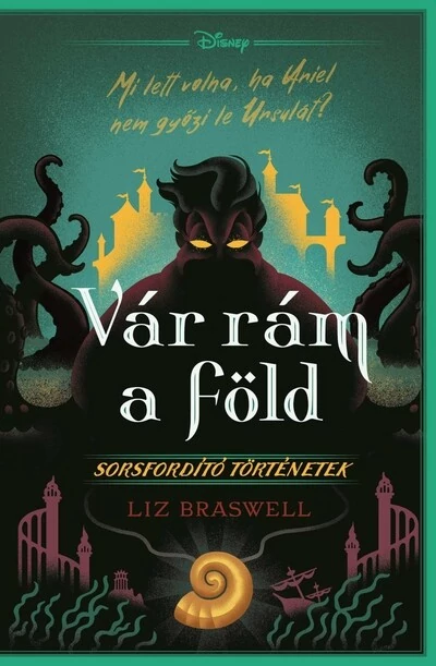 Vár rám a föld! - Disney - Sorsfordító történetek Liz Braswell