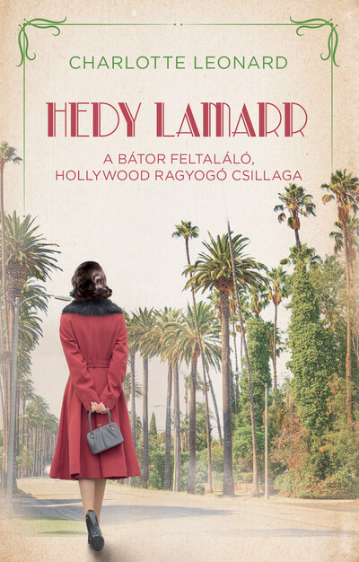 Hedy Lamarr - A bátor feltaláló, Hollywood ragyogó csillaga - Regényes életek Charlotte Leonard