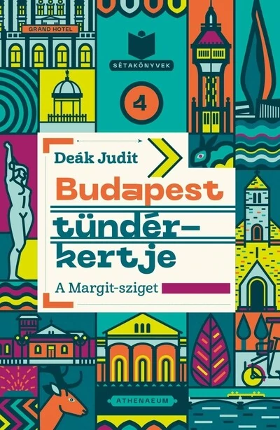 Budapest tündérkertje - A Margit-sziget - Sétakönyvek 4. Deák Judit