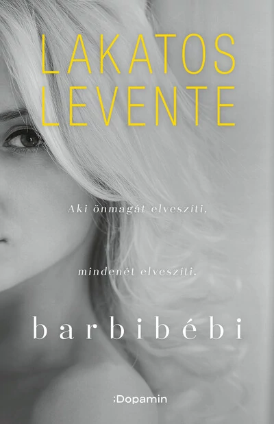 Barbibébi - Aki önmagát elveszíti, mindenét elveszíti (új kiadás) Lakatos Levente