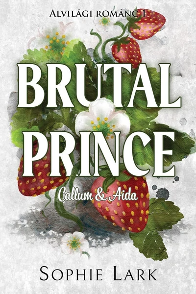 Brutal Prince - Callum & Aida - Alvilági románc 1. (éldekorált) Sophie Lark