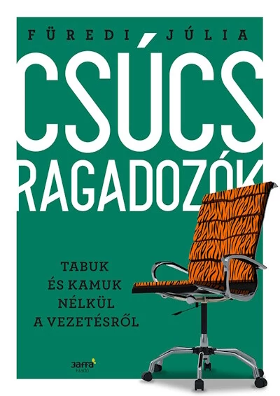 Csúcsragadozók - Tabuk és kamuk nélkül a vezetésről Füredi Júlia