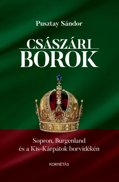 Császári borok - Sopron, Burgenland, Kis-Kárpátok borvidékén Pusztay Sándor