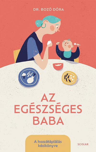 Az egészséges baba - A hozzátáplálás kézikönyve Dr. Bozó Dóra