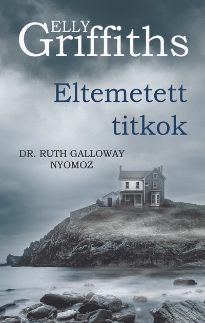 Eltemetett titkok - Dr. Ruth Galloway nyomoz Elly Griffith
