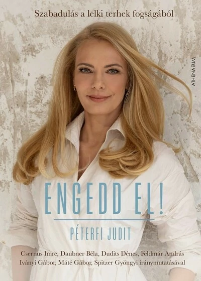Engedd el! - Szabadulás a lelki terhek fogságából Péterfi Judit