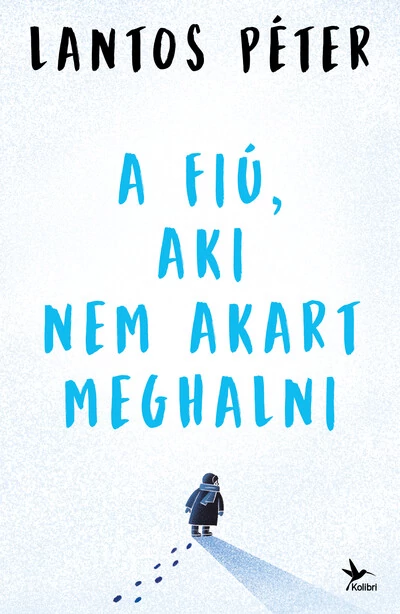 A fiú, aki nem akart meghalni Lantos Péter