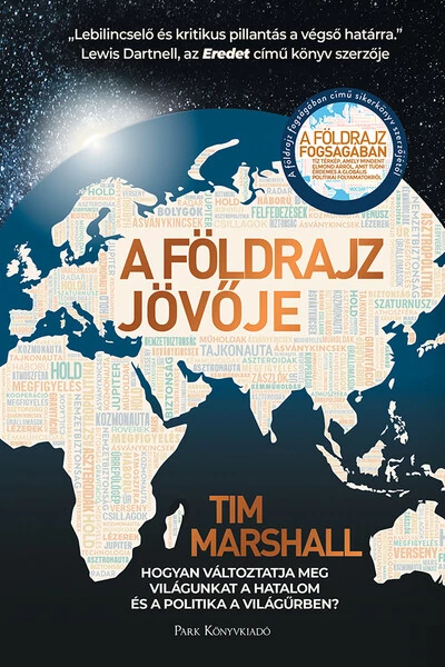 A földrajz jövője - Hogyan változtatja meg világunkat a hatalom és a politika a világűrben? Tim Marshall