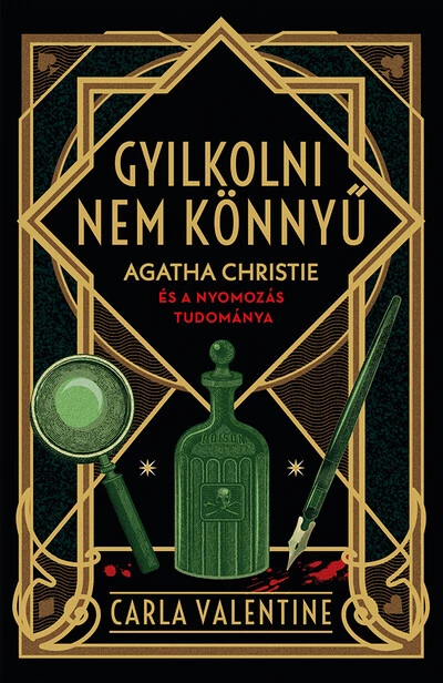 Gyilkolni nem könnyű - Agatha Christie és a nyomozás tudománya Carla Valentine