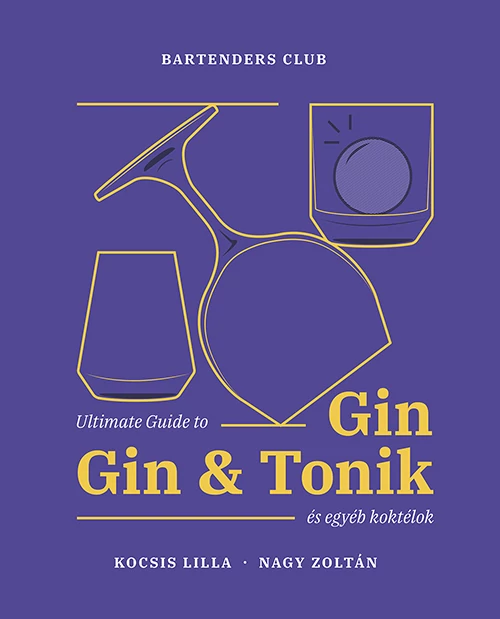 Ultimate Guide to Gin, Gin&Tonik és egyéb koktélok Kocsis Lilla, Nagy Zoltán