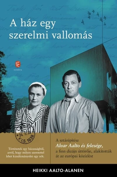 A ház egy szerelmi vallomás - Aino és Alvar Aalto levelezése Heikki Aalto-Alamen