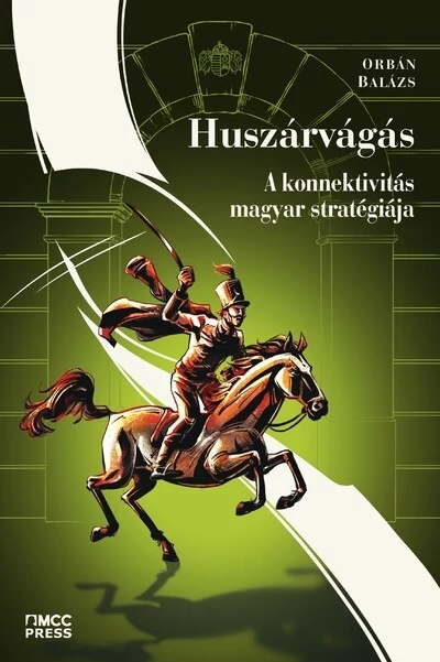 Huszárvágás - A konnektivitás magyar stratégiája Orbán Balázs
