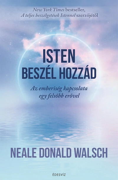 Isten beszél hozzád - Az emberiség kapcsolata egy felsőbb erővel Neale Donald Walsch