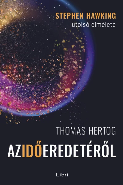 Az idő eredetéről - Stephen Hawking utolsó elmélete Thomas Hertog