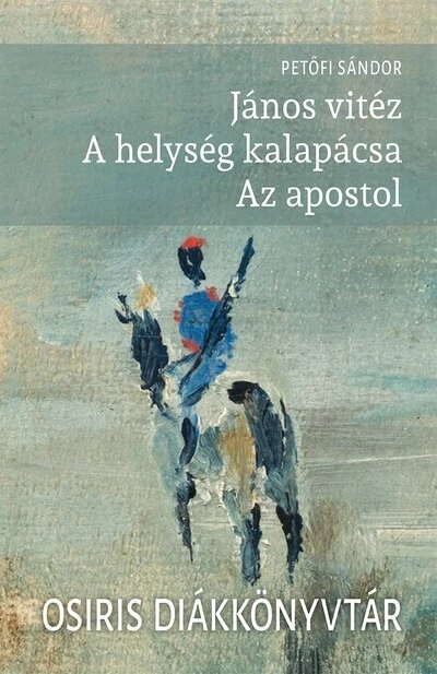 János vitéz - A helység kalapácsa - Az apostol - Osiris Diákkönyvtár Petőfi Sándor