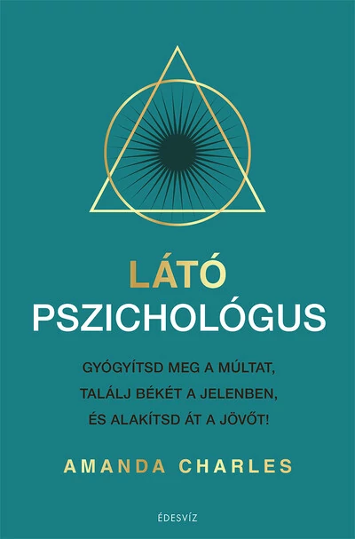 Látó pszichológus - Gyógyítsd meg a múltat, találj békét a jelenben és alakítsd át a jövőt Amanda Charles