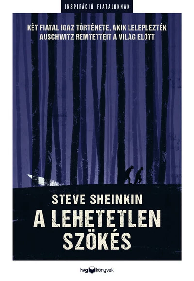 A lehetetlen szökés - Két fiatal igaz története, akik leleplezték Auschwitz rémtetteit a világban Steve Sheinkin