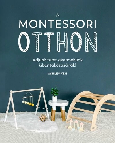 A Montessori-otthon - Adjunk teret gyermekünk kibontakozásához! Ashley Yeh