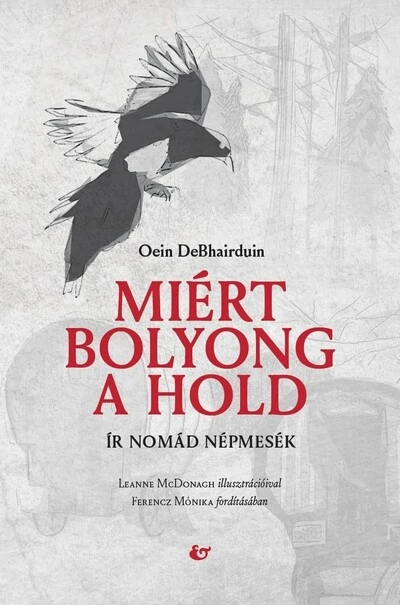 Miért bolyong a hold - Ír nomád népmesék Oein DeBhairduin