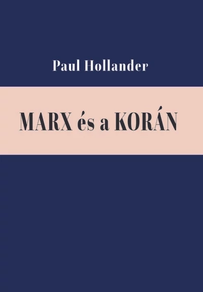 Marx és a Korán - Válogatott tanulmányok Paul Hollander