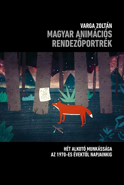 Magyar animációs rendezőportrék - Hét alkotó munkássága 1970- es évektől napjainkig Varga Zoltán