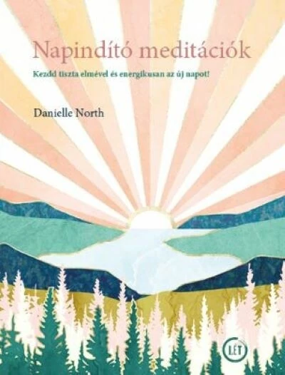 Napindító meditációk - Kezdd tiszta elmével és energetikusan az új napot! Danielle North