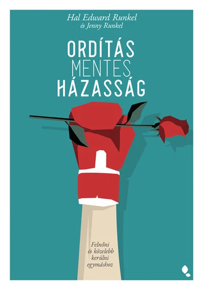 Ordításmentes házasság - Felnőni és közelebb kerülni egymáshoz Hal Edward Runkel, Jenny Runkel
