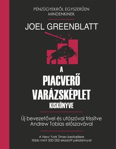 A piacverő varázsképlet kiskönyve - Pénzügyekről Egyszerűen Mindenkinek Joel Greenblatt